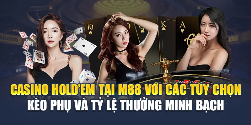 Casino Holdem tại M88 với các tùy chọn kèo phụ và tỷ lệ thưởng minh bạch