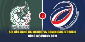 Soi Kèo Bóng Đá Mexico Vs Dominican Republic Cùng aajtech.in.net
