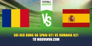 Soi Kèo Bóng Đá Spain U21 Vs Romania U21 Từ aajtech.in.net