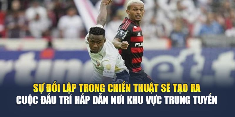 Sự đối lập trong chiến thuật sẽ tạo ra cuộc đấu trí hấp dẫn nơi khu vực trung tuyến